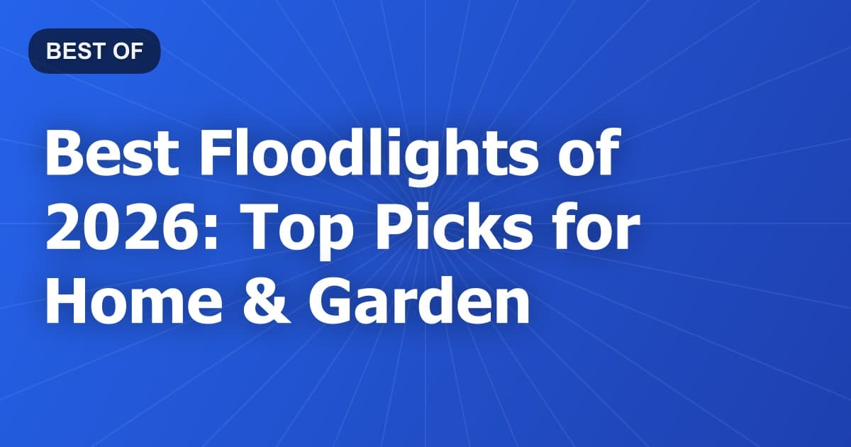 Best Floodlights of 2026: Top Picks for Home & Garden