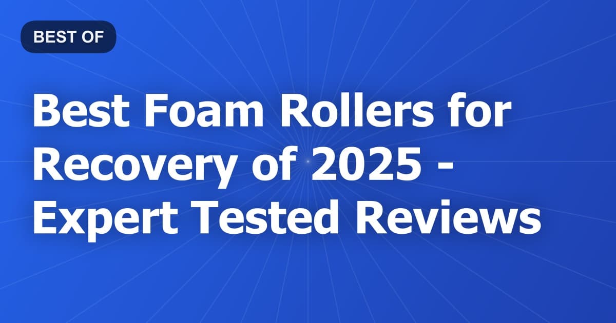 Best Foam Rollers for Recovery of 2026 - Expert Tested Reviews