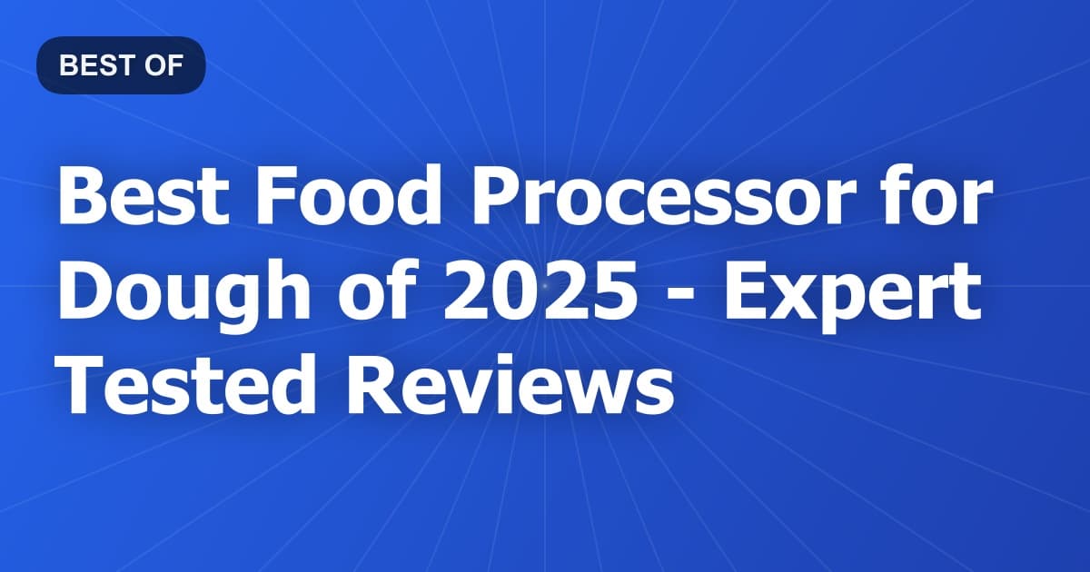 Best Food Processor for Dough of 2026 - Expert Tested Reviews