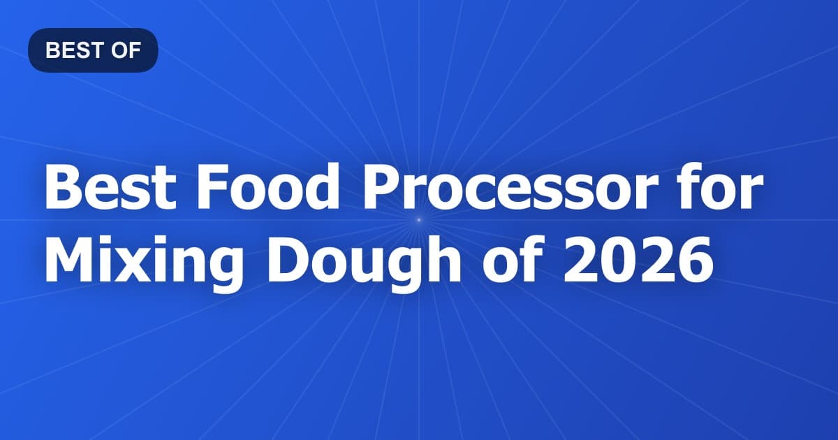 Best Food Processor for Mixing Dough of 2026