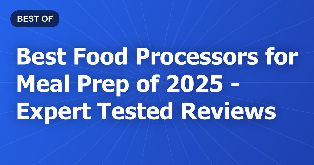 Best Food Processors for Meal Prep of 2026 - Expert Tested Reviews