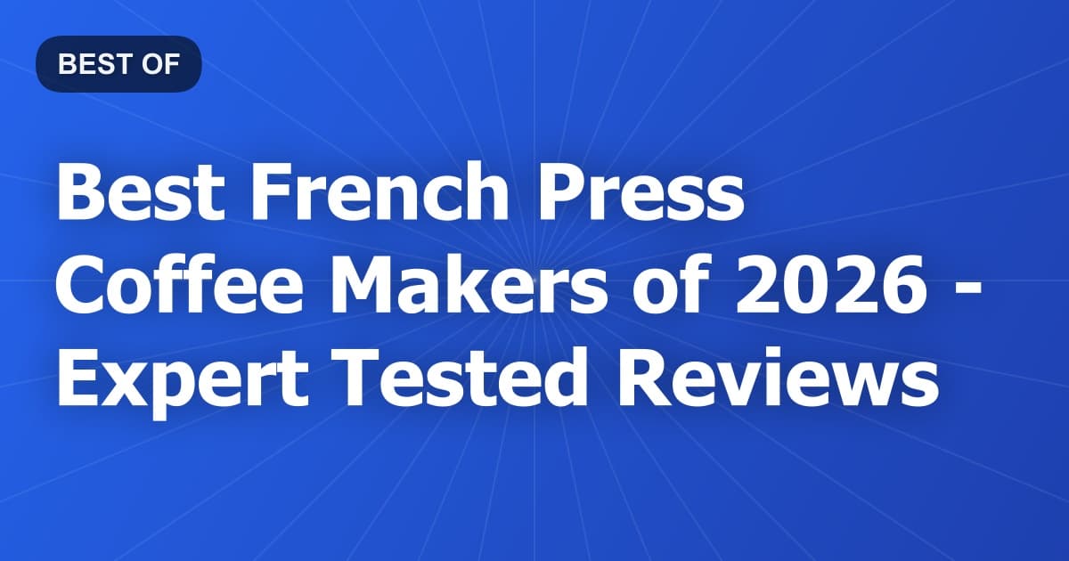 Best French Press Coffee Makers of 2026 - Expert Tested Reviews