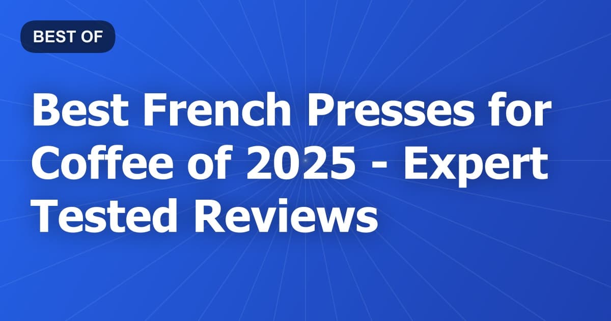 Best French Presses for Coffee of 2026 - Expert Tested Reviews