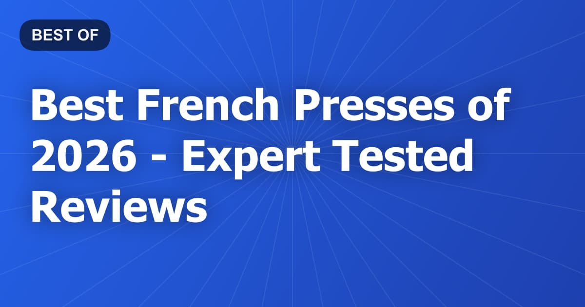 Best French Presses of 2026 - Expert Tested Reviews