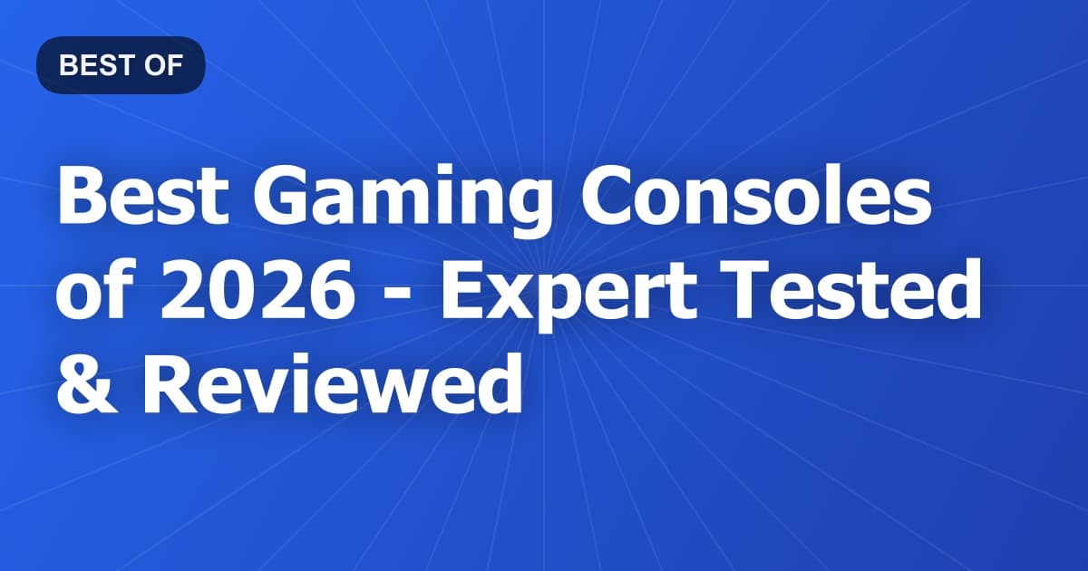 Best Gaming Consoles of 2026 - Expert Tested & Reviewed