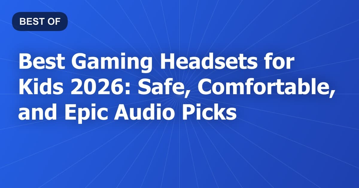 Best Gaming Headsets for Kids 2026: Safe, Comfortable, and Epic Audio Picks