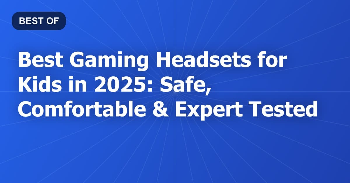 Best Gaming Headsets for Kids in 2026: Safe, Comfortable & Expert Tested