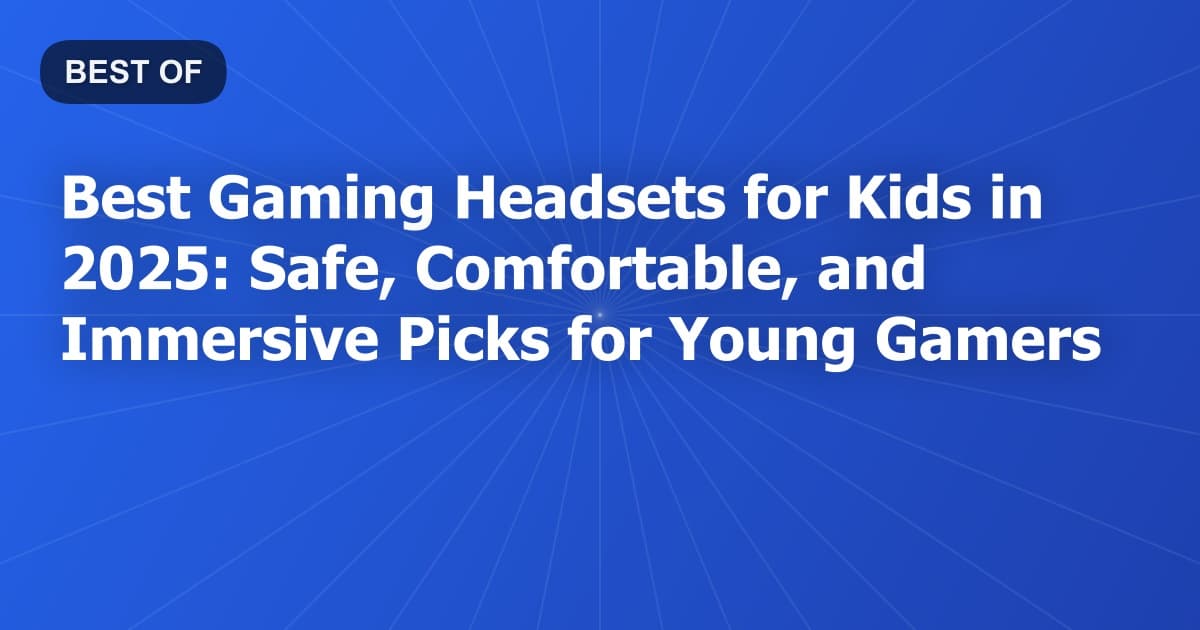 Best Gaming Headsets for Kids in 2026: Safe, Comfortable, and Immersive Picks for Young Gamers