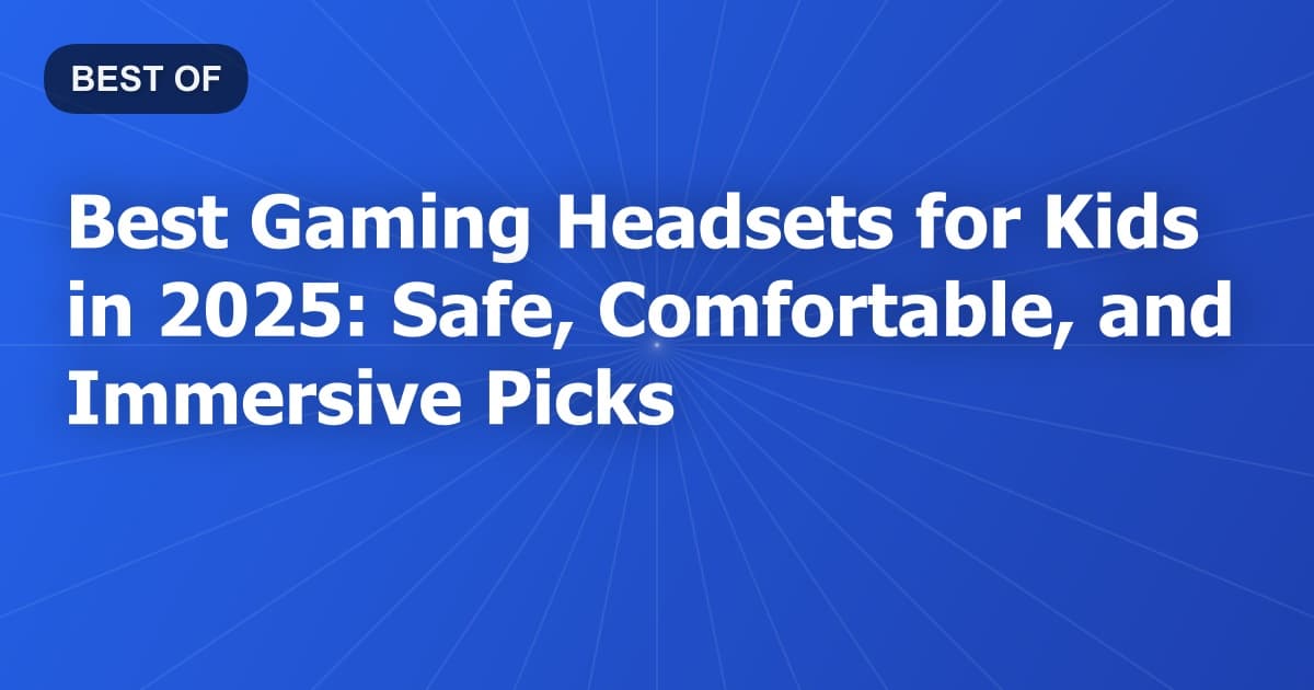 Best Gaming Headsets for Kids in 2025: Safe, Comfortable, and Immersive Picks
