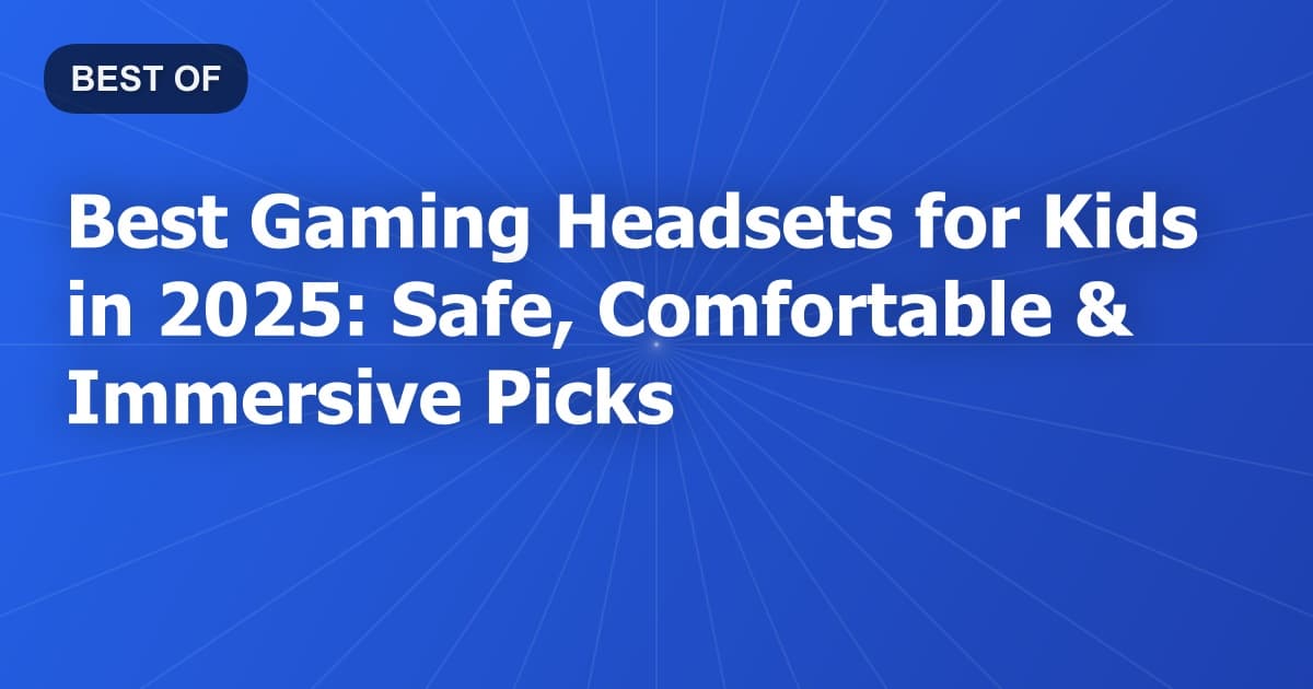 Best Gaming Headsets for Kids in 2025: Safe, Comfortable & Immersive Picks