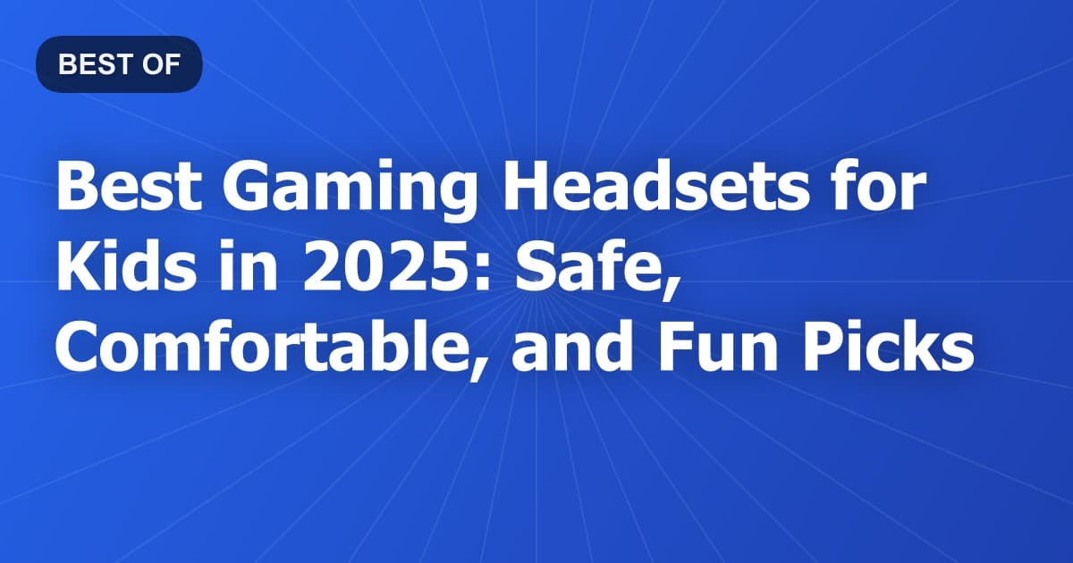 Best Gaming Headsets for Kids in 2025: Safe, Comfortable, and Fun Picks