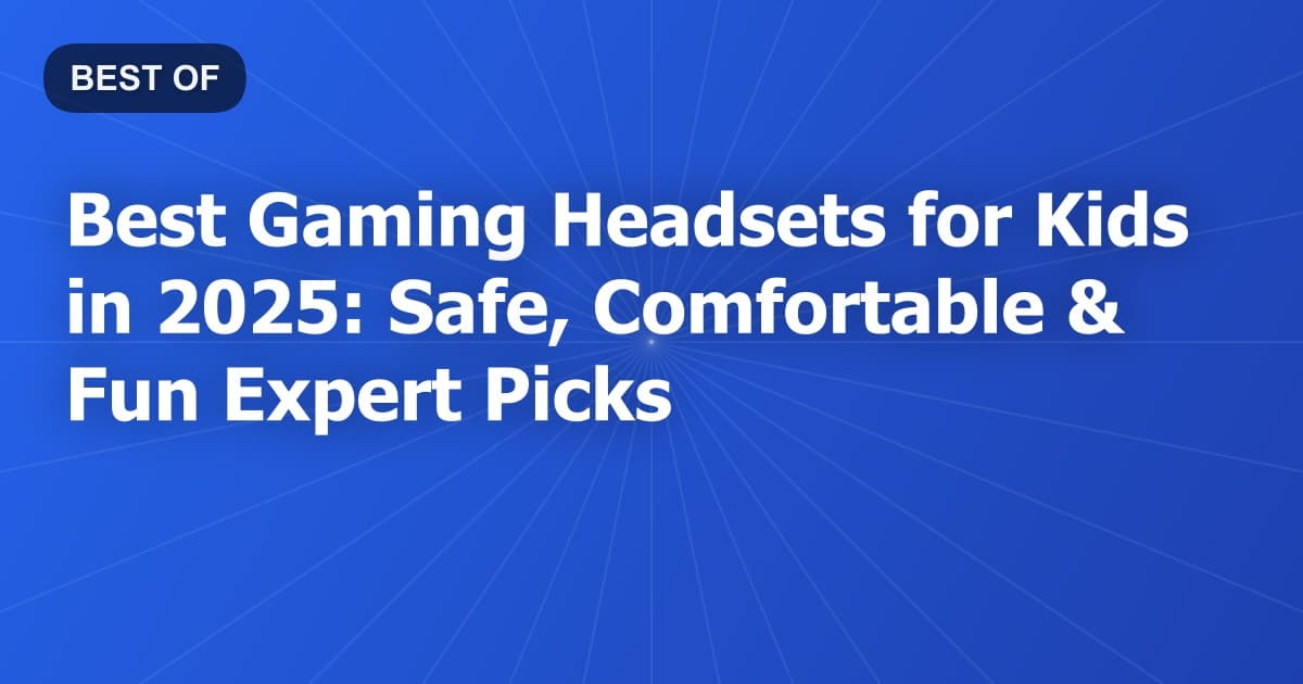 Best Gaming Headsets for Kids in 2025: Safe, Comfortable & Fun Expert Picks