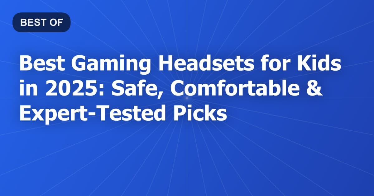 Best Gaming Headsets for Kids in 2025: Safe, Comfortable & Expert-Tested Picks