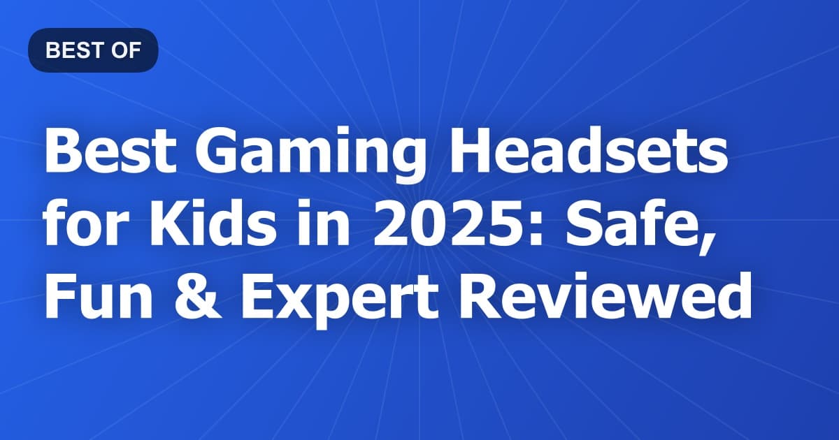Best Gaming Headsets for Kids in 2025: Safe, Fun & Expert Reviewed