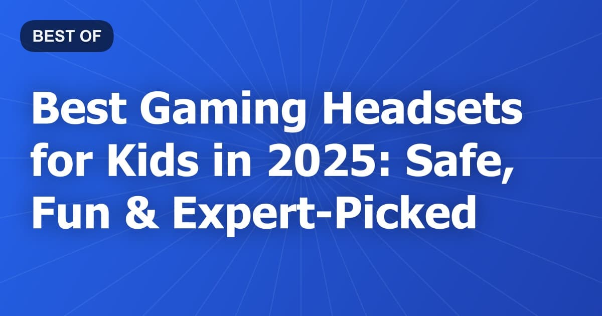Best Gaming Headsets for Kids in 2025: Safe, Fun & Expert-Picked