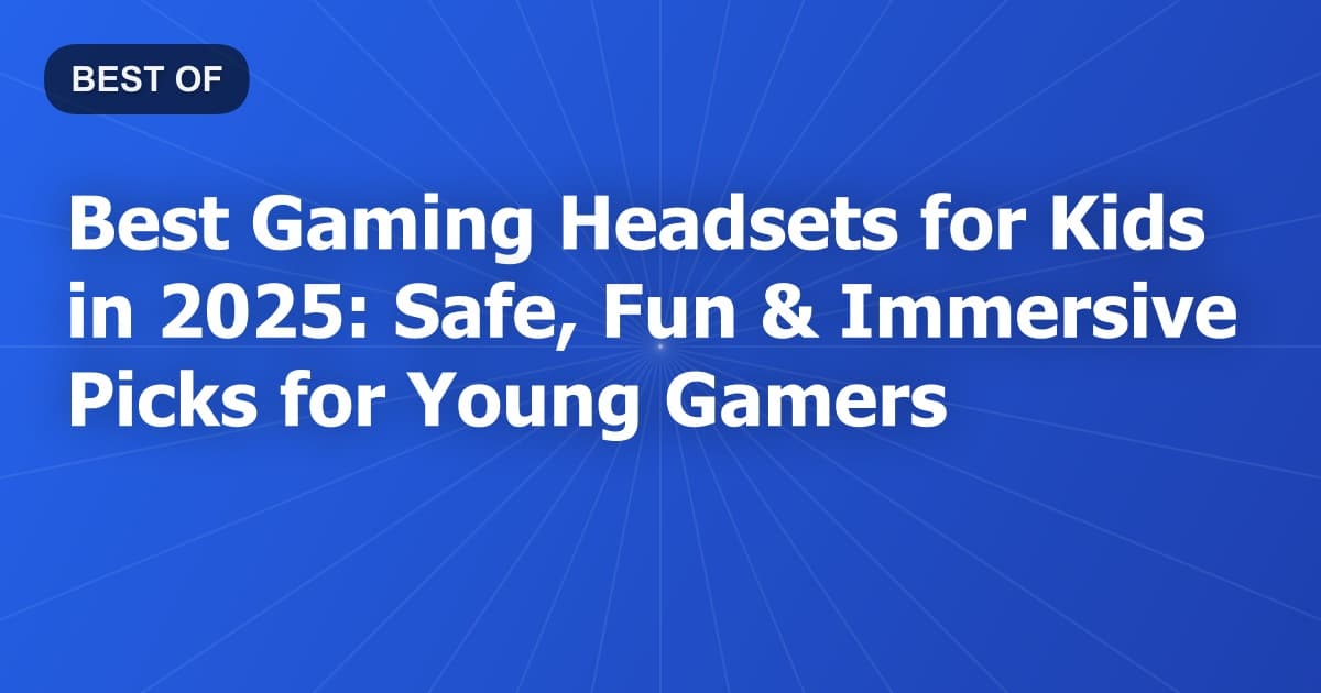 Best Gaming Headsets for Kids in 2025: Safe, Fun & Immersive Picks for Young Gamers