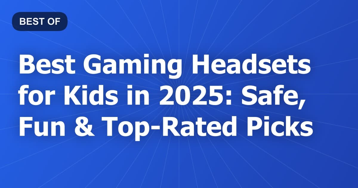 Best Gaming Headsets for Kids in 2025: Safe, Fun & Top-Rated Picks