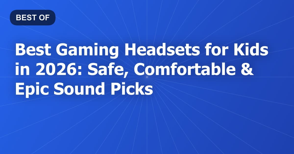 Best Gaming Headsets for Kids in 2026: Safe, Comfortable & Epic Sound Picks