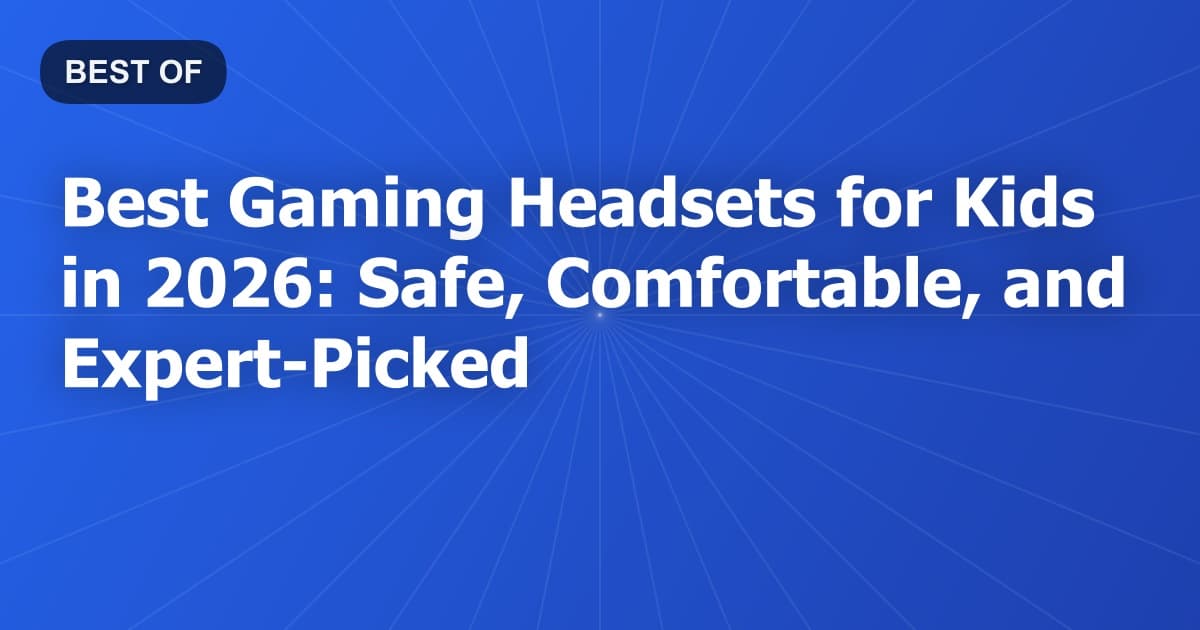 Best Gaming Headsets for Kids in 2026: Safe, Comfortable, and Expert-Picked