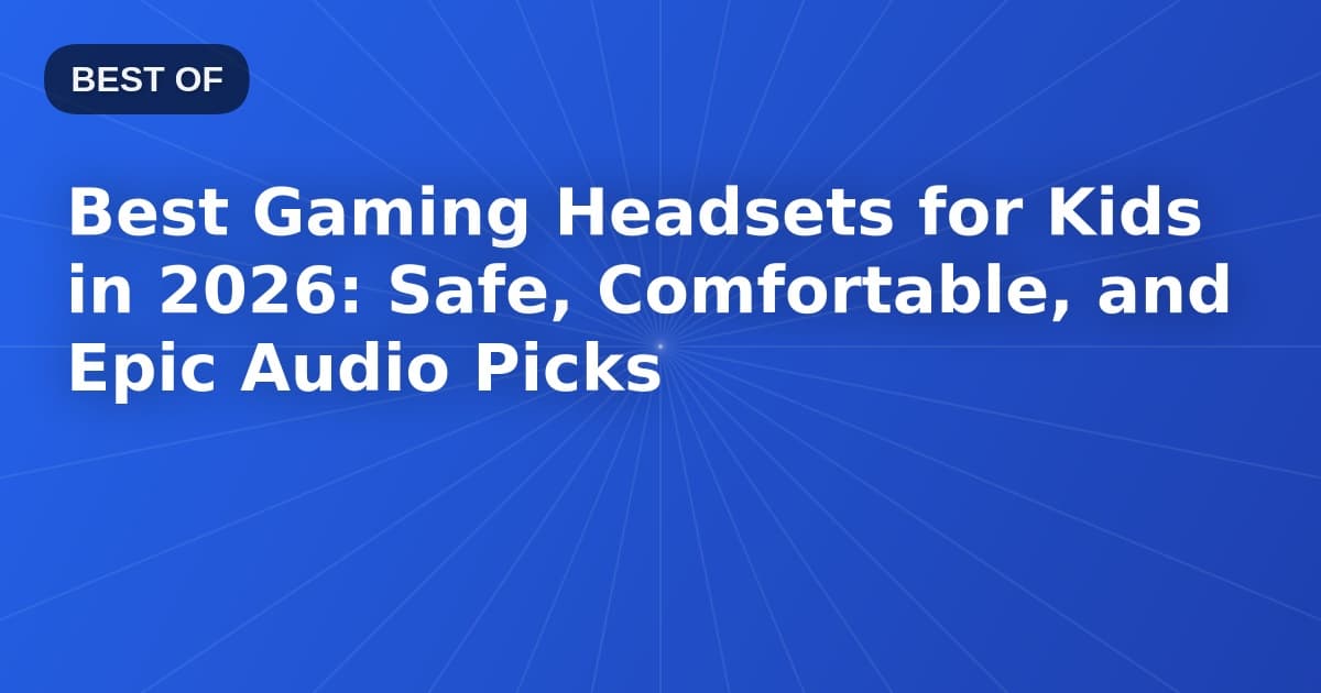 Best Gaming Headsets for Kids in 2026: Safe, Comfortable, and Epic Audio Picks