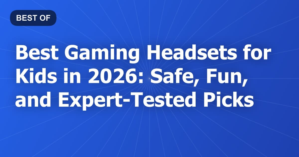 Best Gaming Headsets for Kids in 2026: Safe, Fun, and Expert-Tested Picks