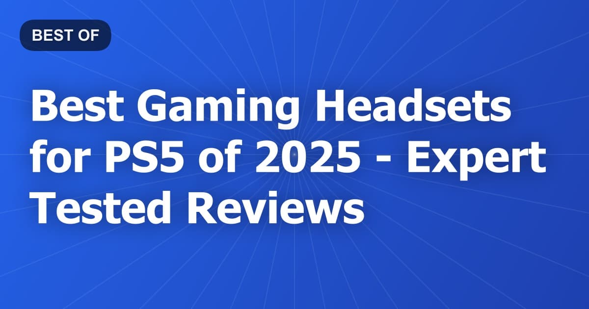 Best Gaming Headsets for PS5 of 2026 - Expert Tested Reviews