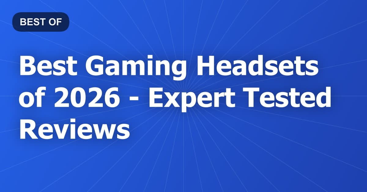Best Gaming Headsets of 2026 - Expert Tested Reviews