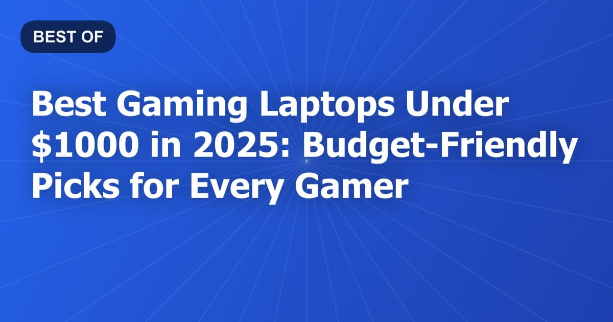 Best Gaming Laptops Under $1000 in 2026: Budget-Friendly Picks for Every Gamer