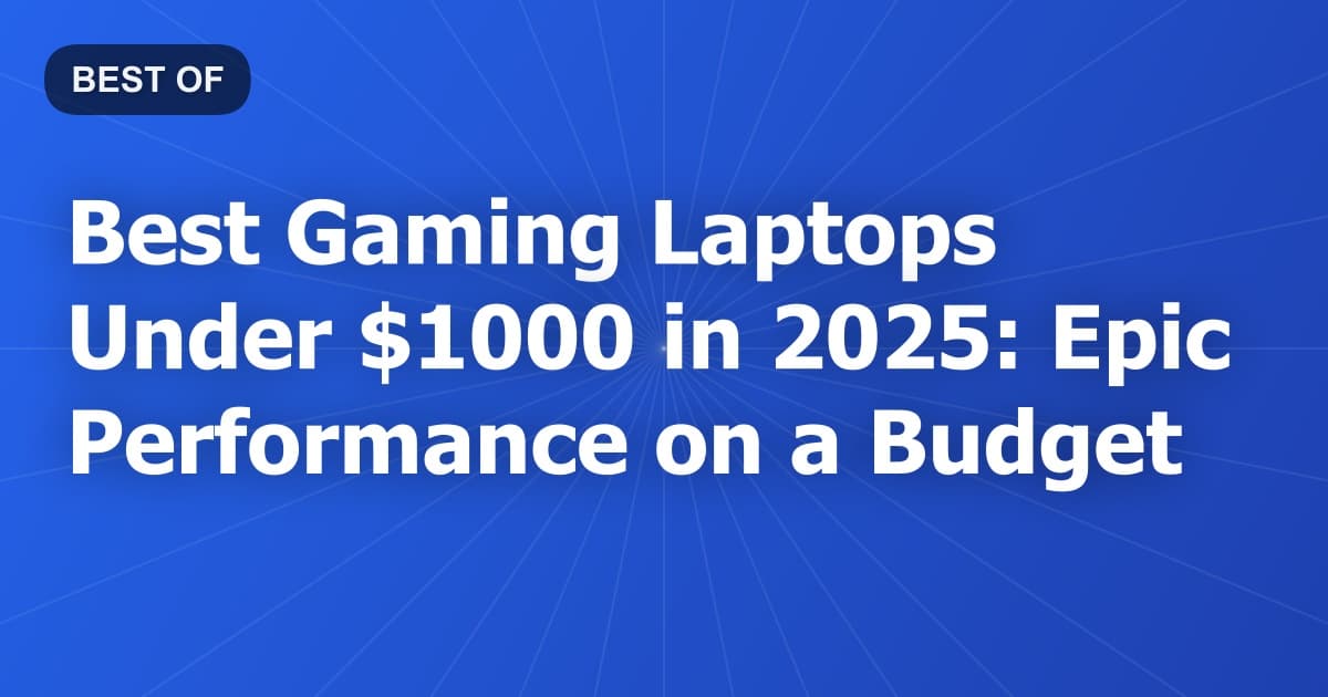Best Gaming Laptops Under $1000 in 2026: Epic Performance on a Budget
