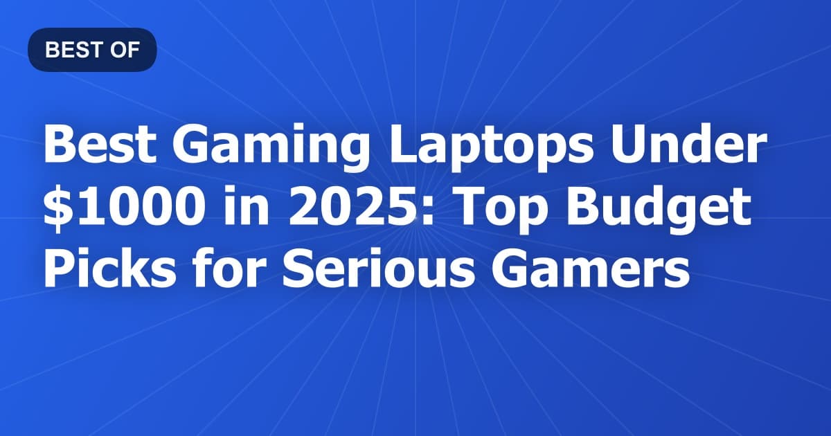 Best Gaming Laptops Under $1000 in 2026: Top Budget Picks for Serious Gamers