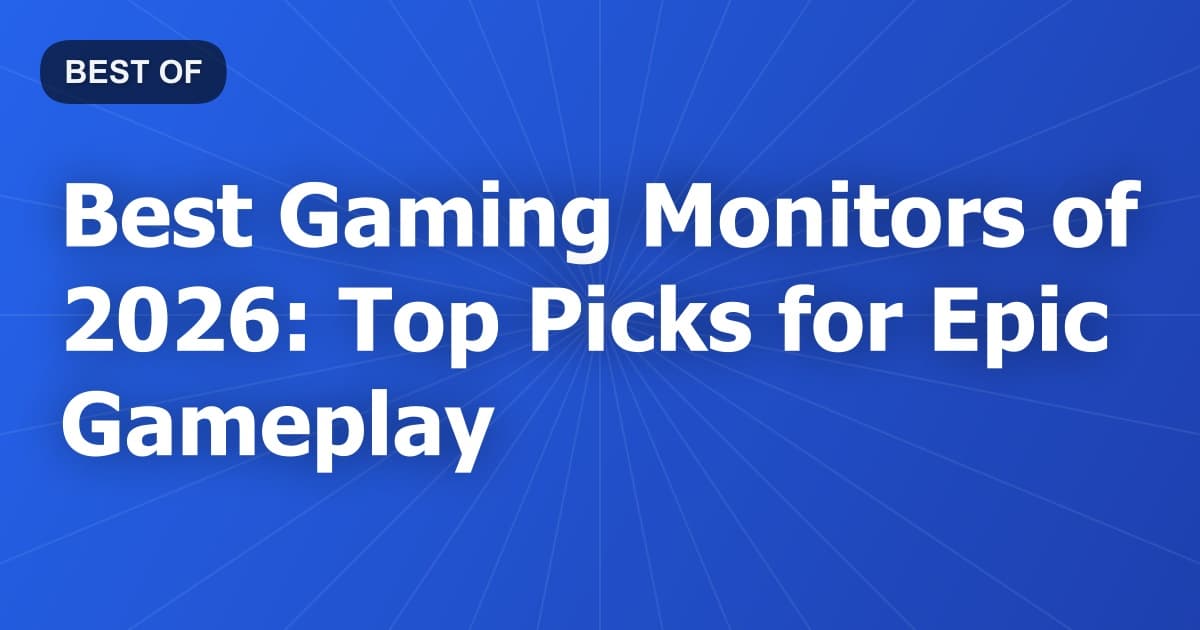 Best Gaming Monitors of 2026: Top Picks for Epic Gameplay
