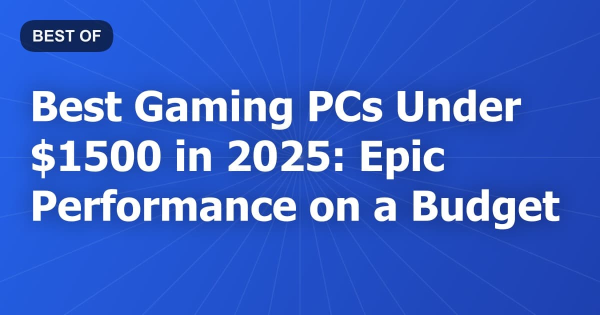 Best Gaming PCs Under $1500 in 2026: Epic Performance on a Budget