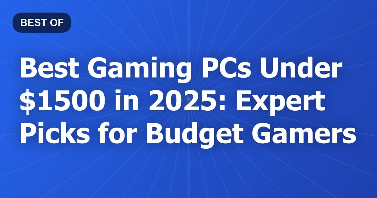 Best Gaming PCs Under $1500 in 2026: Expert Picks for Budget Gamers