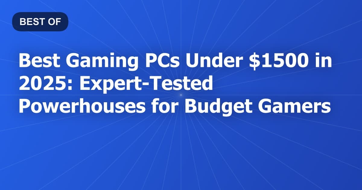 Best Gaming PCs Under $1500 in 2025: Expert-Tested Powerhouses for Budget Gamers