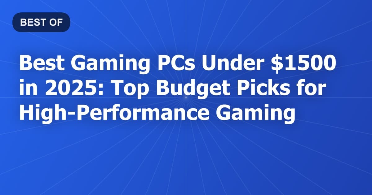 Best Gaming PCs Under $1500 in 2026: Top Budget Picks for High-Performance Gaming