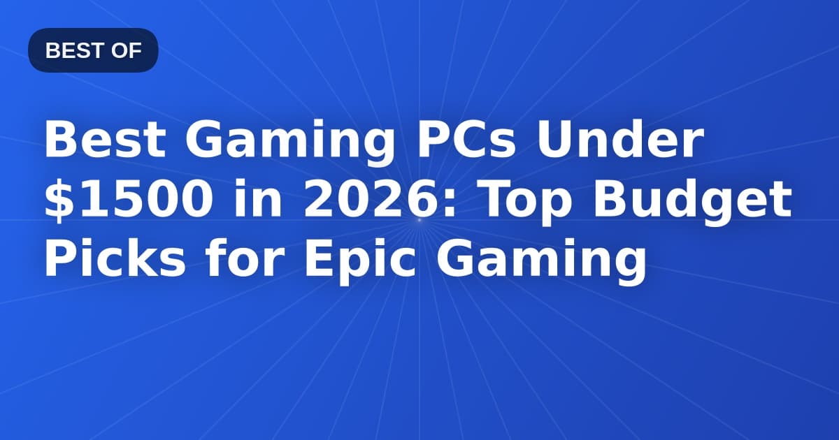 Best Gaming PCs Under $1500 in 2026: Top Budget Picks for Epic Gaming
