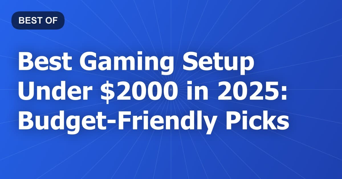 Best Gaming Setup Under $2000 in 2026: Budget-Friendly Picks