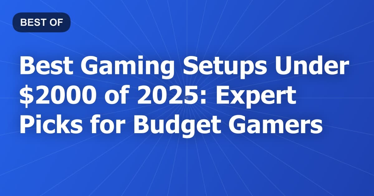 Best Gaming Setups Under $2000 of 2025: Expert Picks for Budget Gamers
