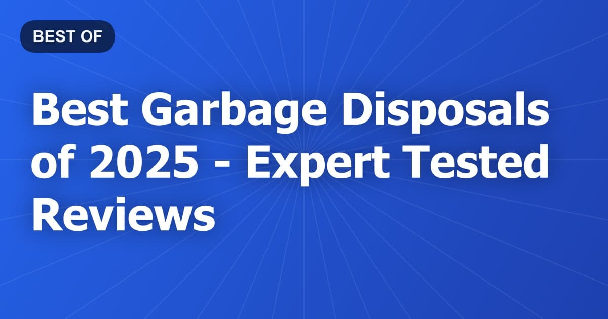 Best Garbage Disposals of 2026 - Expert Tested Reviews