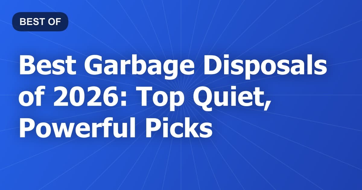 Best Garbage Disposals of 2026: Top Quiet, Powerful Picks