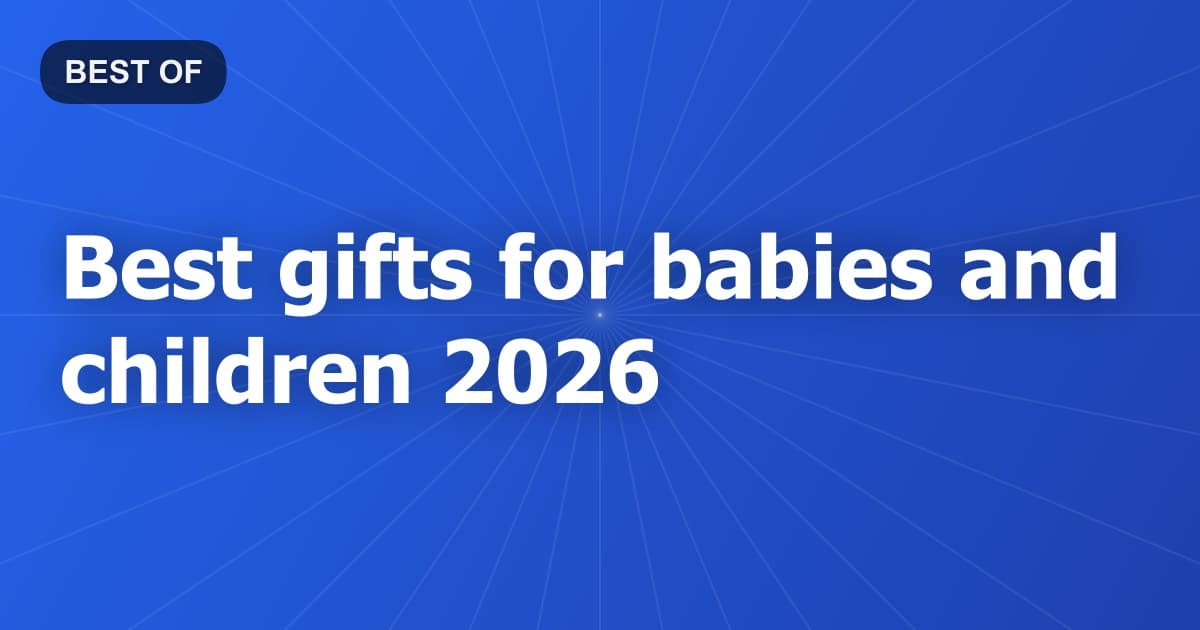 Best gifts for babies and children 2026