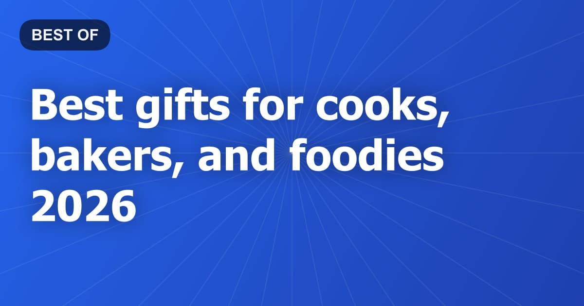 Best gifts for cooks, bakers, and foodies 2026
