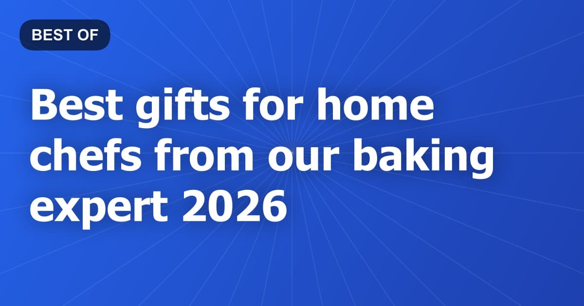 Best gifts for home chefs from our baking expert 2026