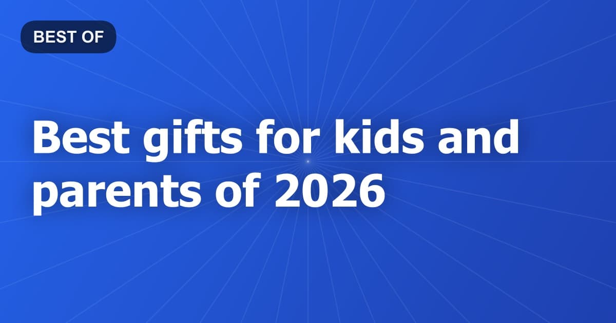 Best gifts for kids and parents of 2026