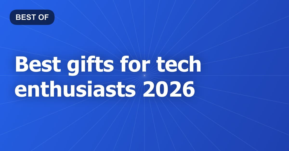 Best gifts for tech enthusiasts 2026