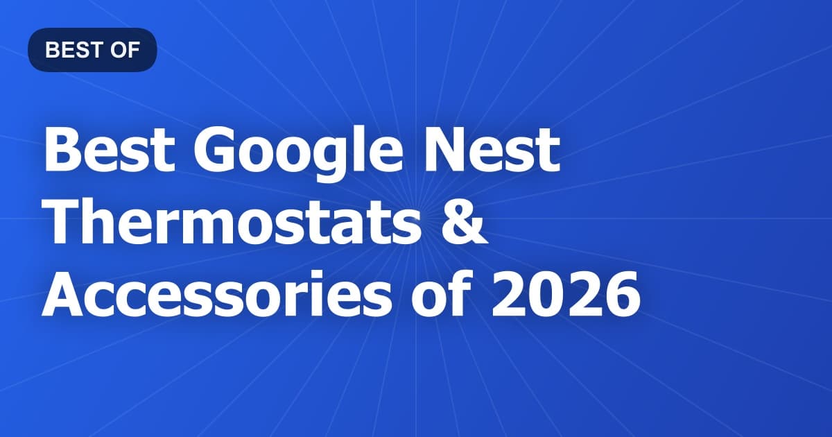 Best Google Nest Thermostats & Accessories of 2026