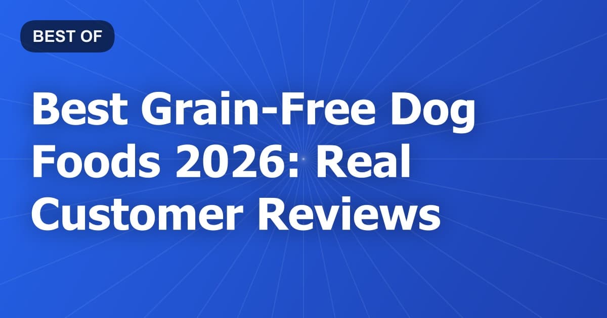 Best Grain-Free Dog Foods 2026: Real Customer Reviews