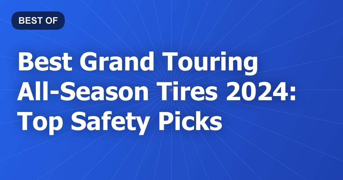 Best Grand Touring All-Season Tires 2024: Top Safety Picks