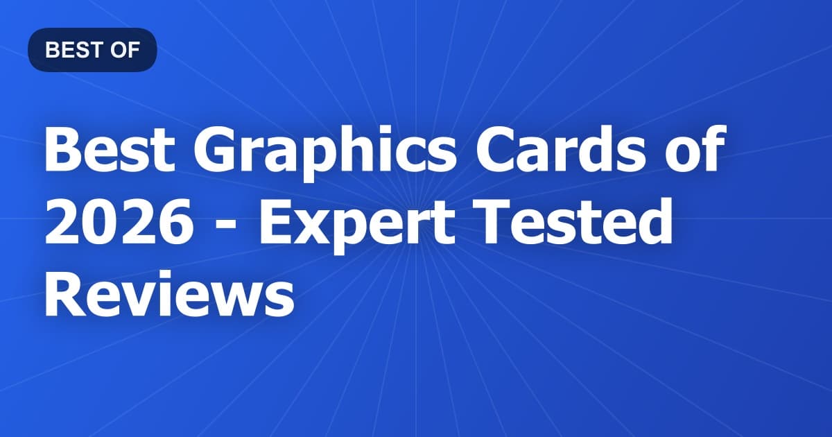 Best Graphics Cards of 2026 - Expert Tested Reviews