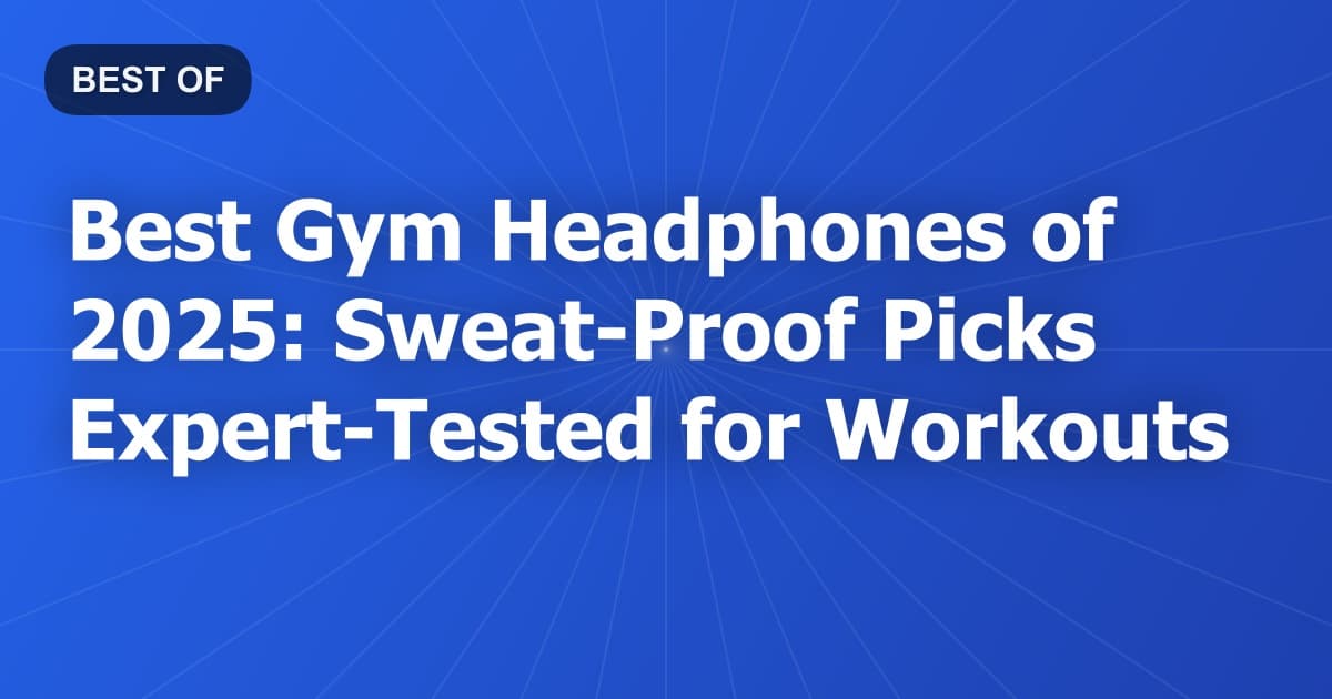 Best Gym Headphones of 2026: Sweat-Proof Picks Expert-Tested for Workouts